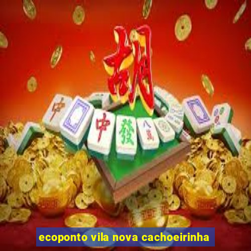 ecoponto vila nova cachoeirinha